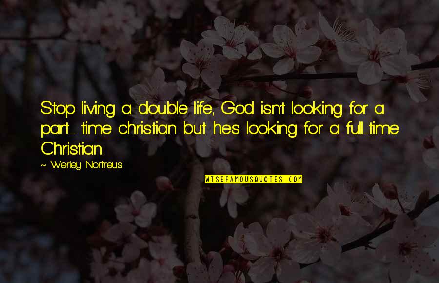 A Double Life Quotes By Werley Nortreus: Stop living a double life, God isn't looking A Double Life Quotes By Werley Nortreus: Stop living a double life, God isn't looking