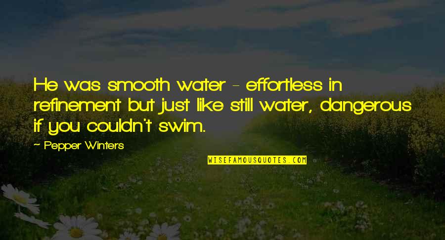 A Downtown Hotel Quotes By Pepper Winters: He was smooth water - effortless in refinement