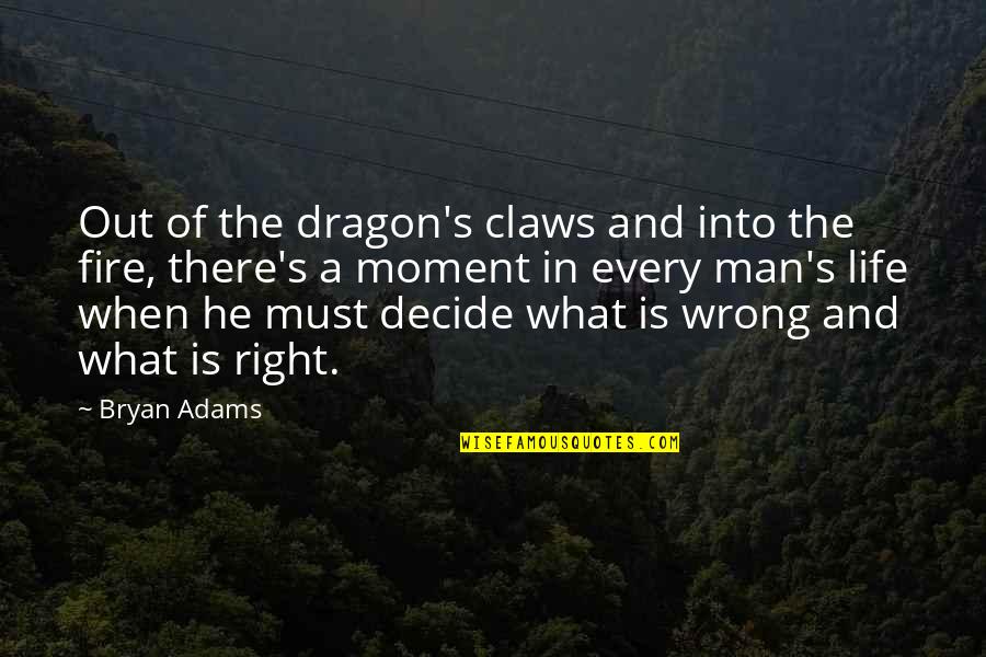 A Dragon Quotes By Bryan Adams: Out of the dragon's claws and into the