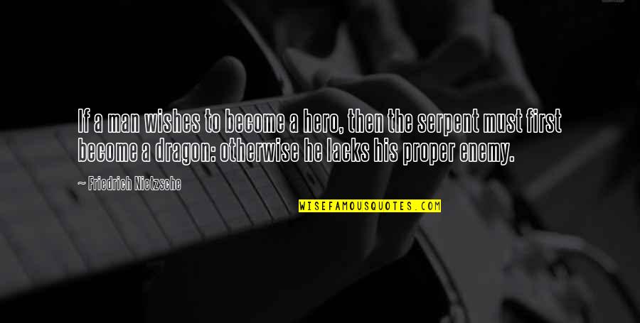 A Dragon Quotes By Friedrich Nietzsche: If a man wishes to become a hero,