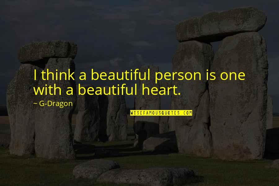 A Dragon Quotes By G-Dragon: I think a beautiful person is one with