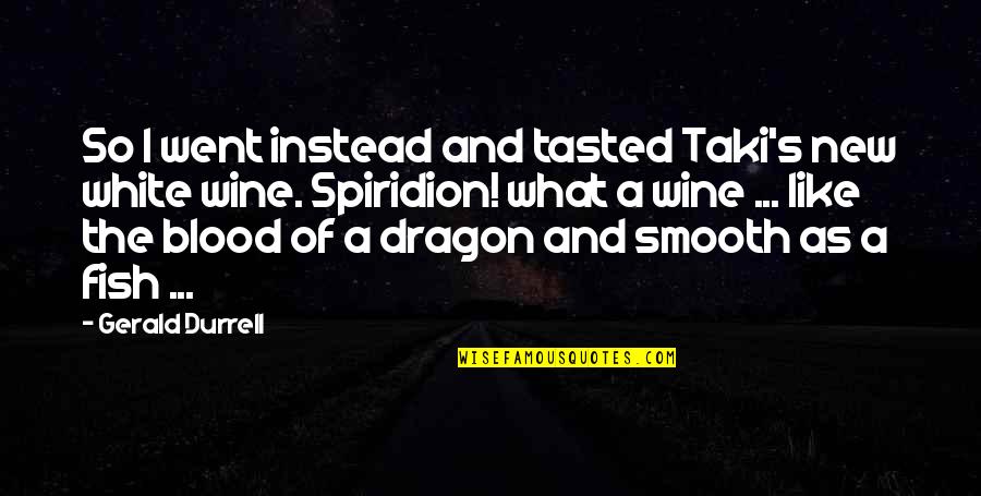 A Dragon Quotes By Gerald Durrell: So I went instead and tasted Taki's new