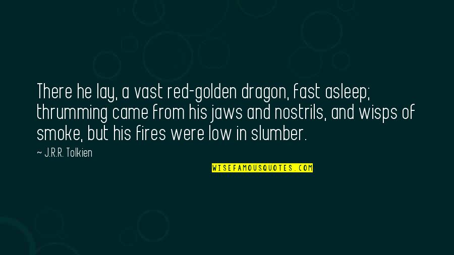 A Dragon Quotes By J.R.R. Tolkien: There he lay, a vast red-golden dragon, fast