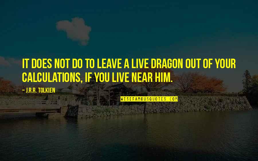A Dragon Quotes By J.R.R. Tolkien: It does not do to leave a live
