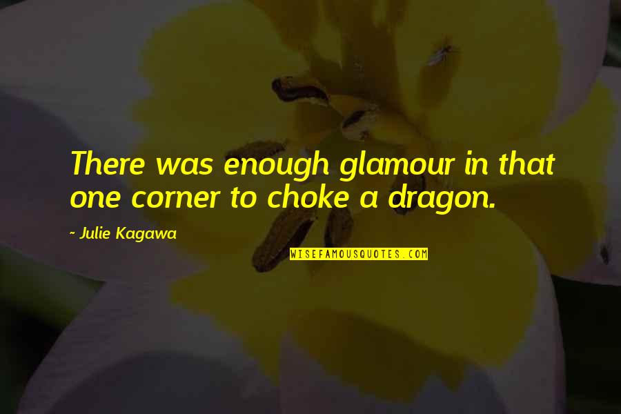A Dragon Quotes By Julie Kagawa: There was enough glamour in that one corner