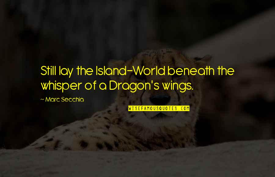 A Dragon Quotes By Marc Secchia: Still lay the Island-World beneath the whisper of