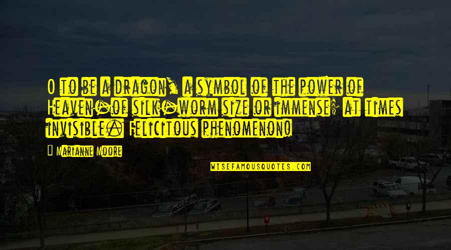 A Dragon Quotes By Marianne Moore: O to be a dragon, a symbol of