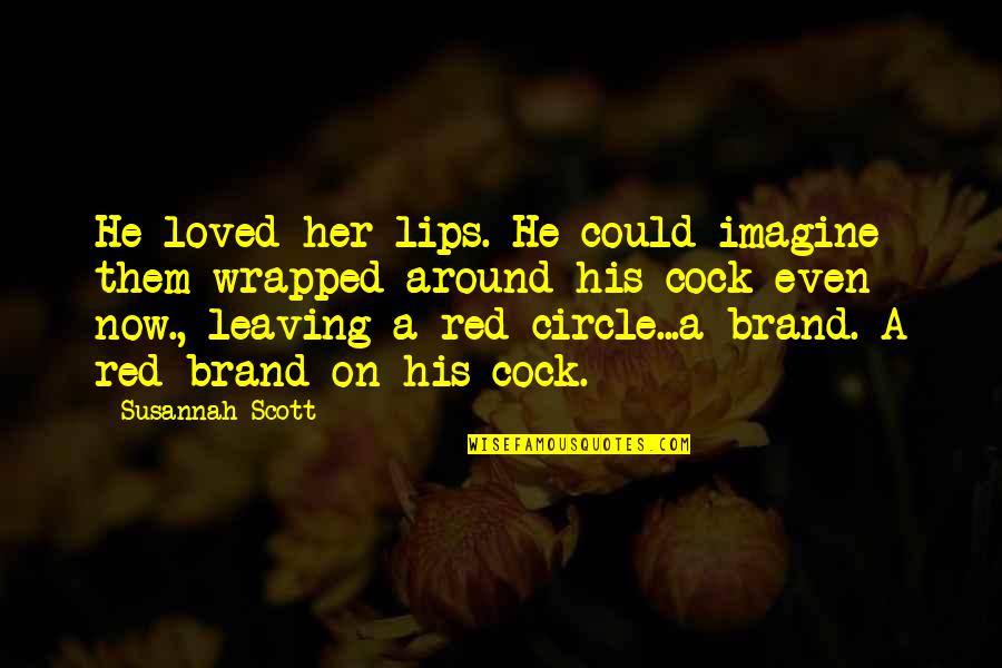 A Dragon Quotes By Susannah Scott: He loved her lips. He could imagine them