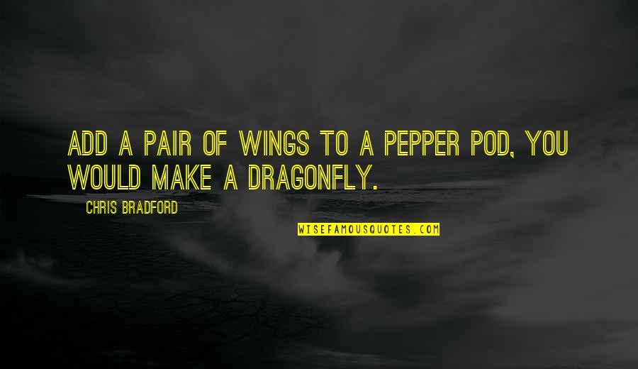 A Dragonfly Quotes By Chris Bradford: Add a pair of wings to a pepper