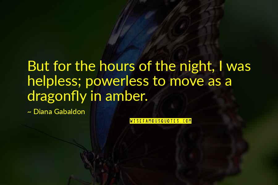 A Dragonfly Quotes By Diana Gabaldon: But for the hours of the night, I