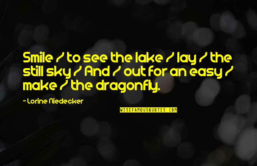 A Dragonfly Quotes By Lorine Niedecker: Smile / to see the lake / lay
