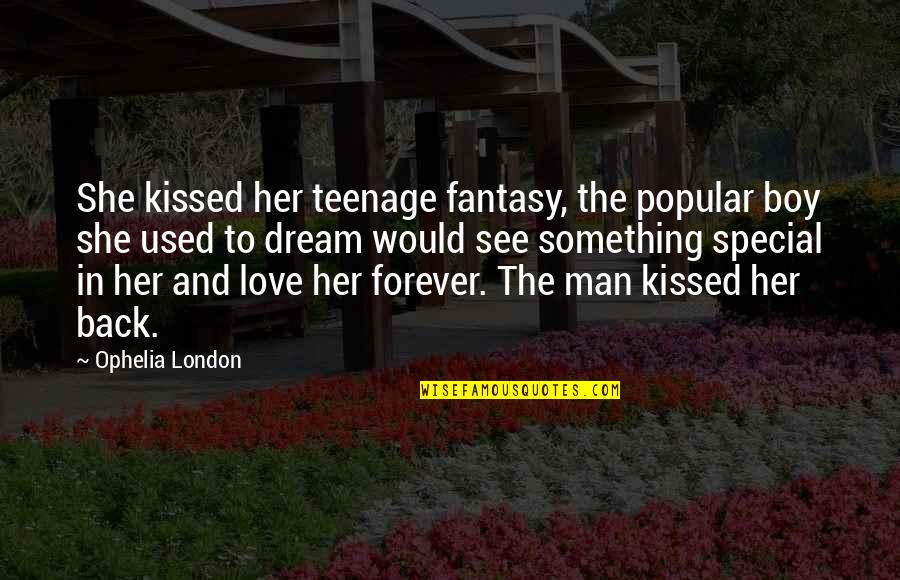 A Dream Boy Quotes By Ophelia London: She kissed her teenage fantasy, the popular boy