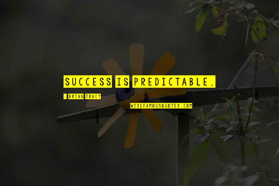 A Dream Catcher Quotes By Brian Tracy: Success is predictable.