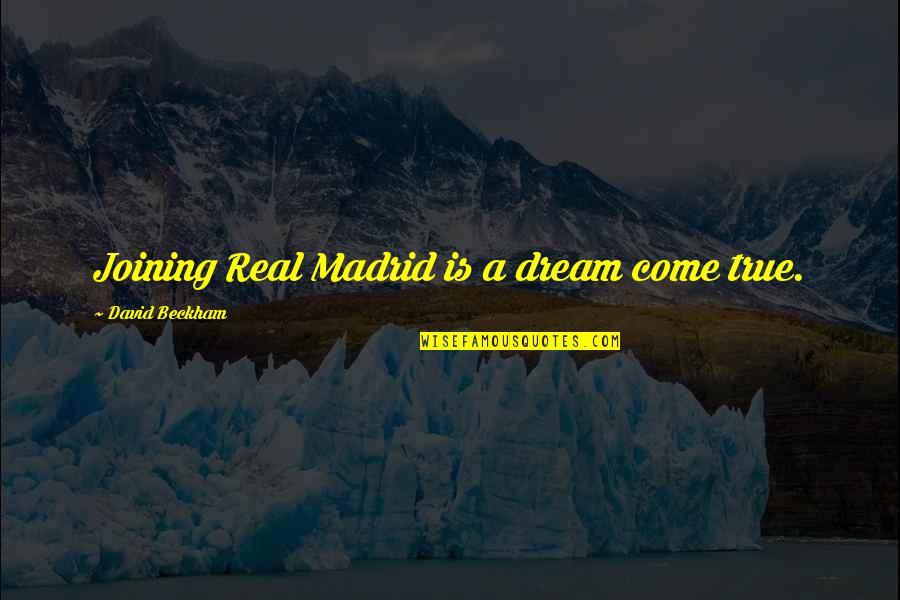 A Dream Come True Quotes By David Beckham: Joining Real Madrid is a dream come true.