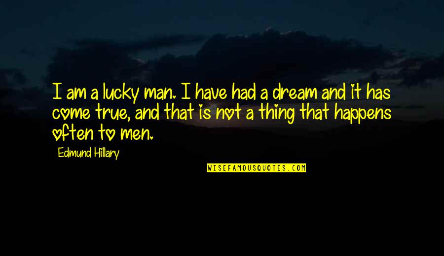 A Dream Come True Quotes By Edmund Hillary: I am a lucky man. I have had