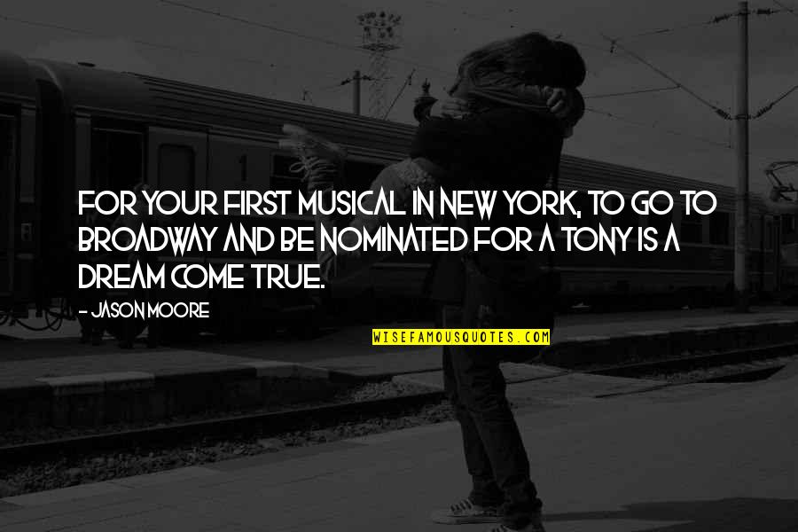 A Dream Come True Quotes By Jason Moore: For your first musical in New York, to