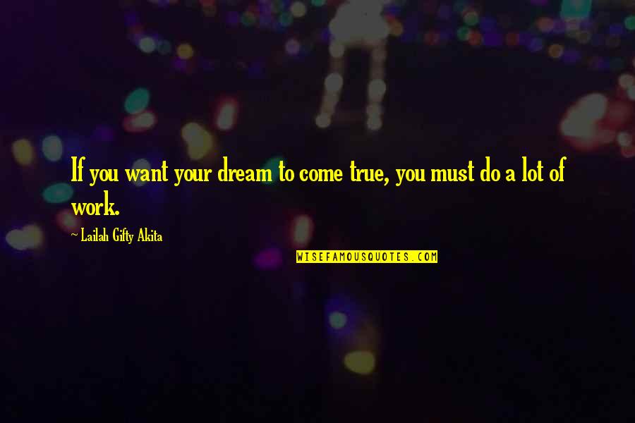 A Dream Come True Quotes By Lailah Gifty Akita: If you want your dream to come true,