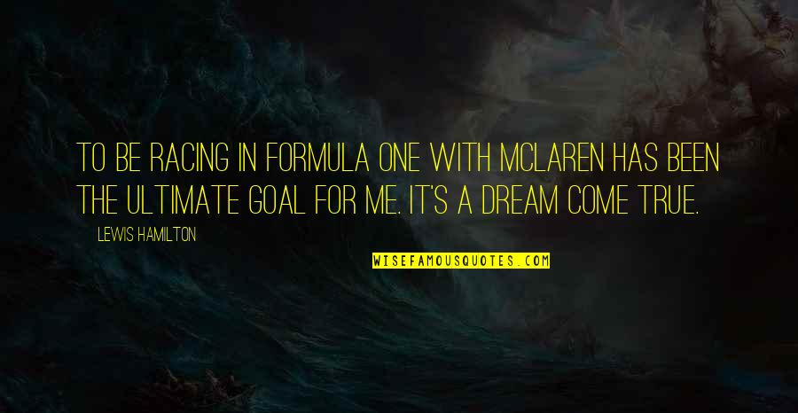 A Dream Come True Quotes By Lewis Hamilton: TO be racing in Formula One with Mclaren