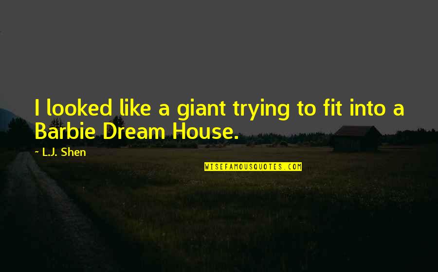 A Dream House Quotes By L.J. Shen: I looked like a giant trying to fit
