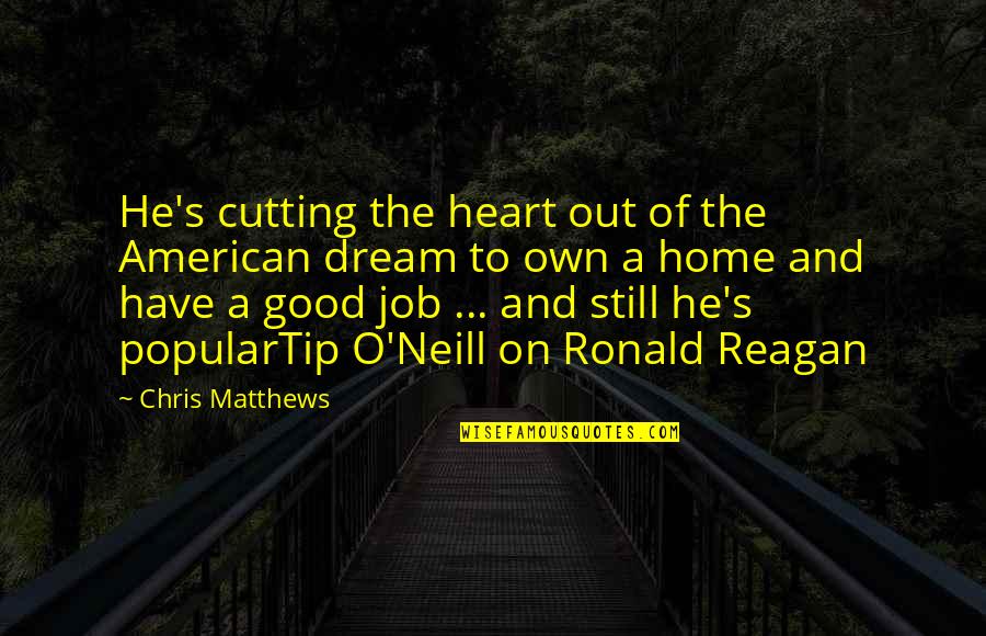 A Dream Job Quotes By Chris Matthews: He's cutting the heart out of the American