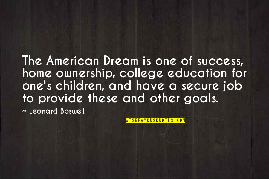 A Dream Job Quotes By Leonard Boswell: The American Dream is one of success, home