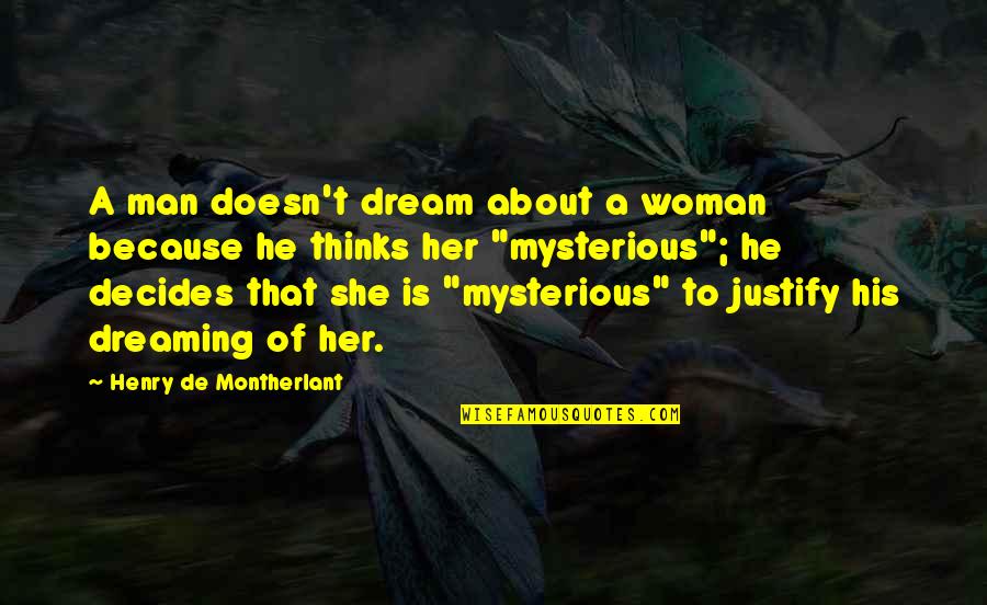 A Dream Man Quotes By Henry De Montherlant: A man doesn't dream about a woman because