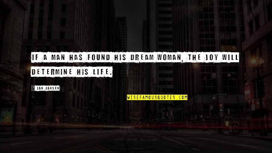 A Dream Man Quotes By Jan Jansen: If a man has found his dream woman,