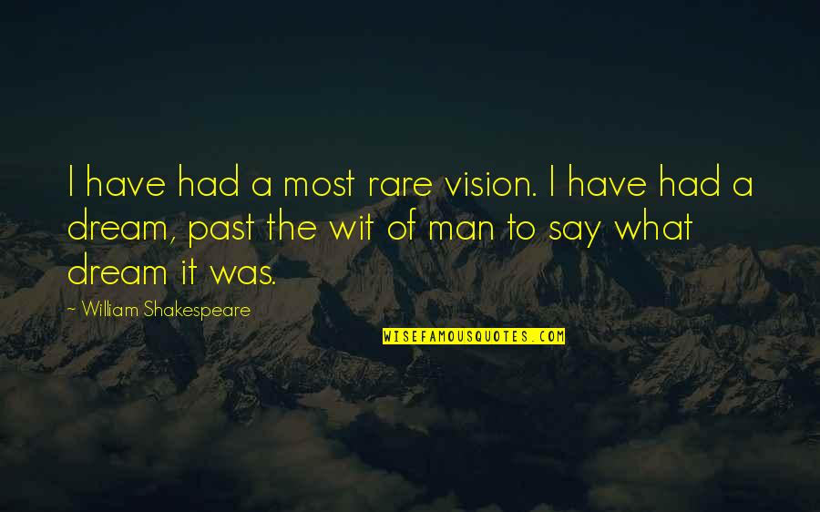 A Dream Man Quotes By William Shakespeare: I have had a most rare vision. I