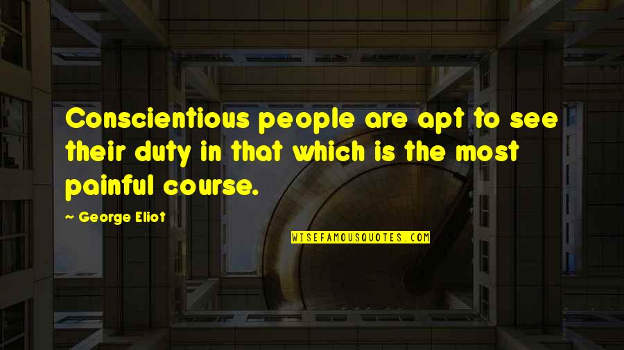 A Dream Of Jealousy Quotes By George Eliot: Conscientious people are apt to see their duty A Dream Of Jealousy Quotes By George Eliot: Conscientious people are apt to see their duty