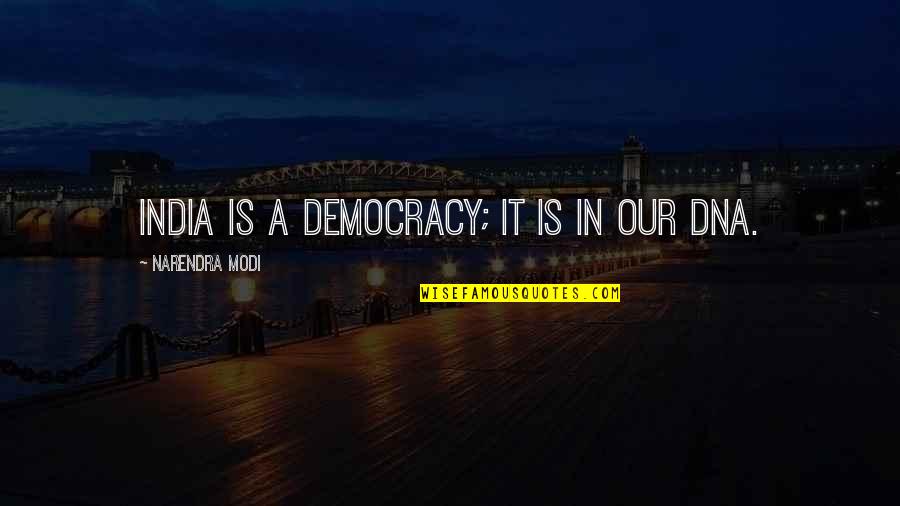 A Dream Of Jealousy Quotes By Narendra Modi: India is a democracy; it is in our A Dream Of Jealousy Quotes By Narendra Modi: India is a democracy; it is in our
