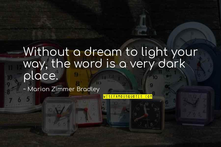 A Dream Place Quotes By Marion Zimmer Bradley: Without a dream to light your way, the A Dream Place Quotes By Marion Zimmer Bradley: Without a dream to light your way, the