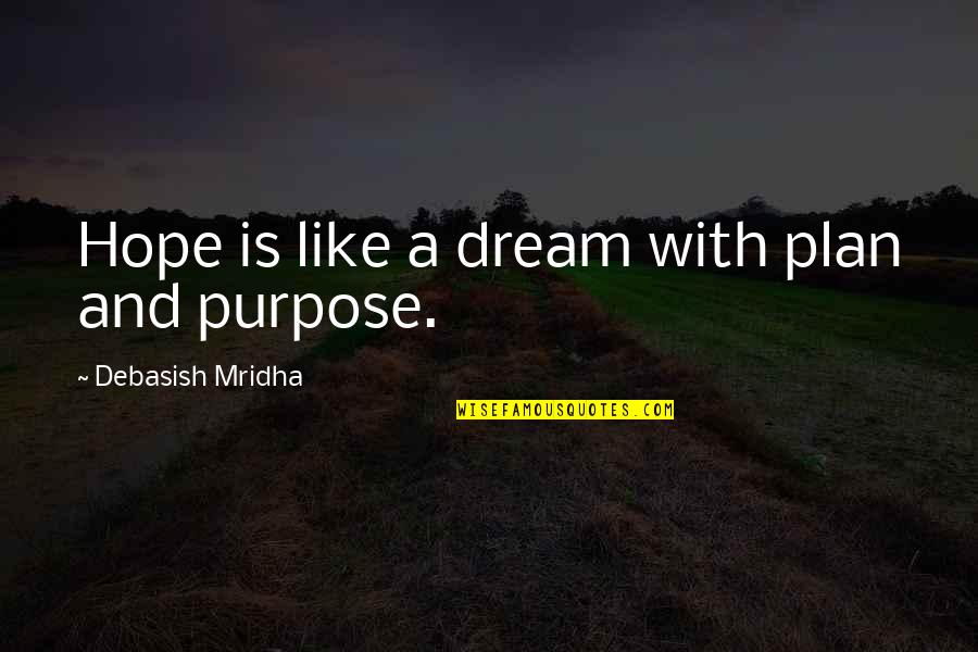 A Dream Within A Dream Quote Quotes By Debasish Mridha: Hope is like a dream with plan and
