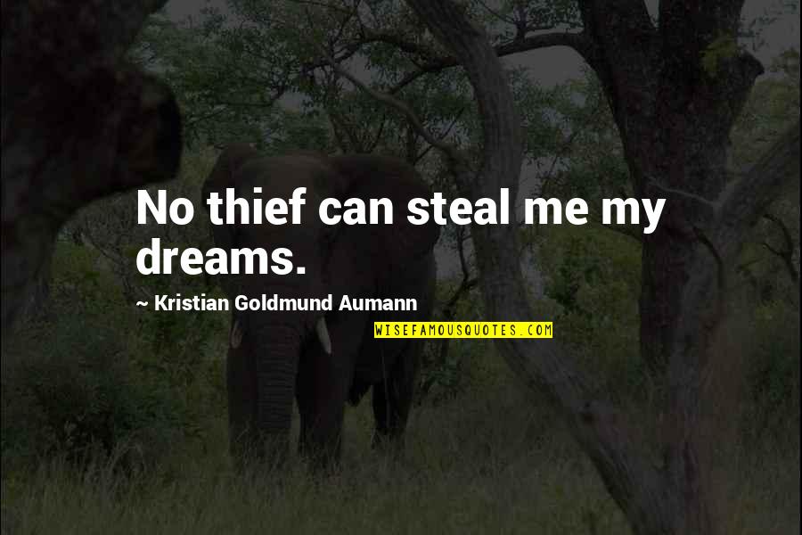 A Dream Within A Dream Quote Quotes By Kristian Goldmund Aumann: No thief can steal me my dreams.
