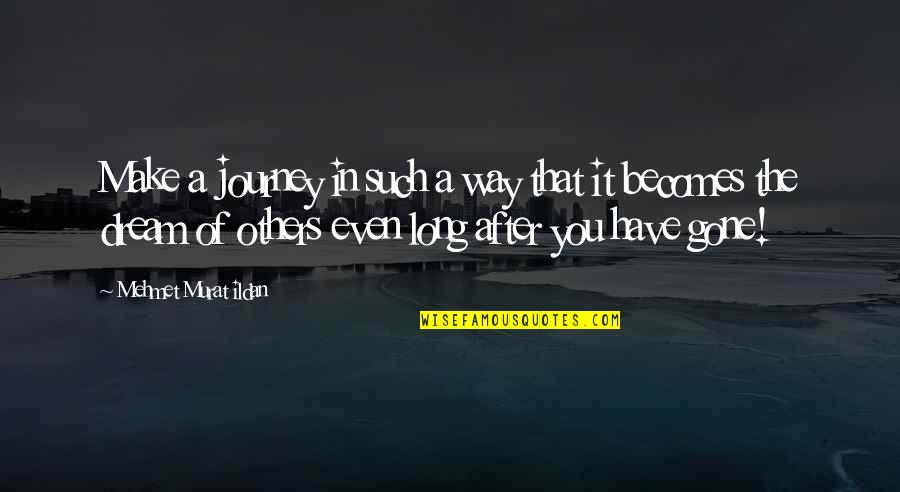 A Dream Within A Dream Quote Quotes By Mehmet Murat Ildan: Make a journey in such a way that