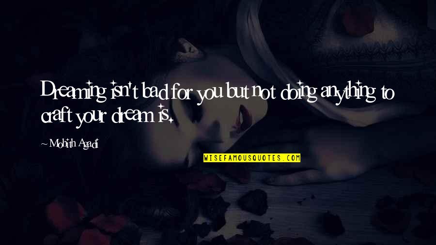 A Dream Within A Dream Quote Quotes By Mohith Agadi: Dreaming isn't bad for you but not doing