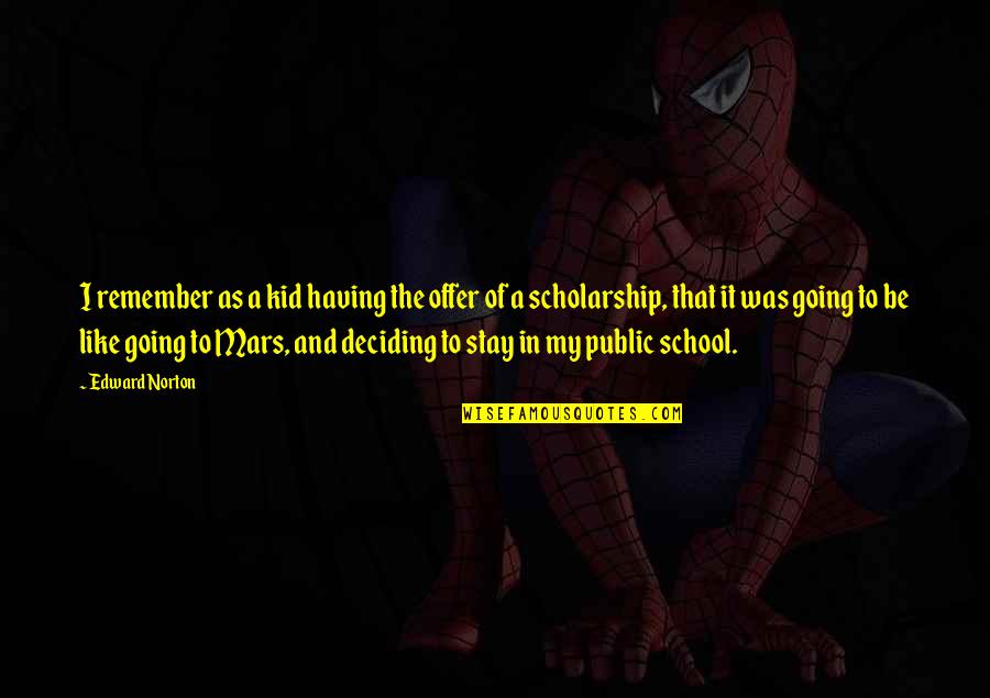 A-drei Quotes By Edward Norton: I remember as a kid having the offer
