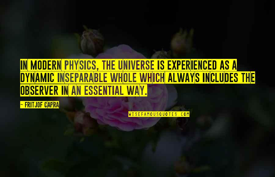 A-drei Quotes By Fritjof Capra: In modern physics, the universe is experienced as