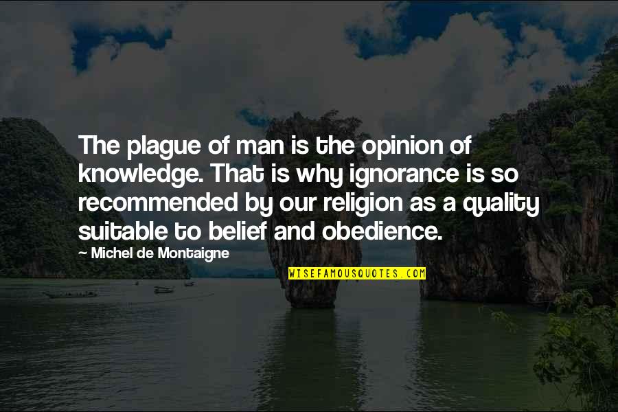 A-drei Quotes By Michel De Montaigne: The plague of man is the opinion of