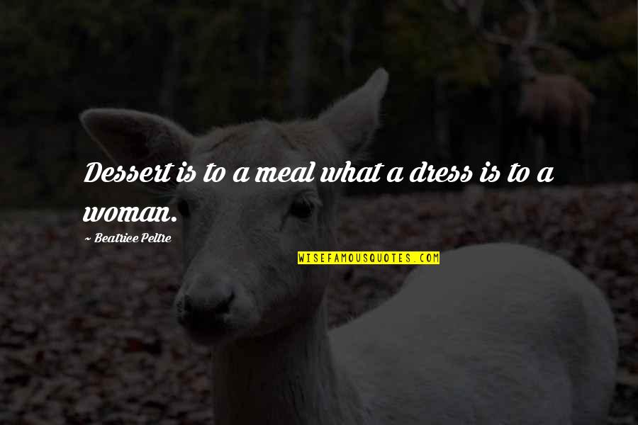 A Dress Quotes By Beatrice Peltre: Dessert is to a meal what a dress