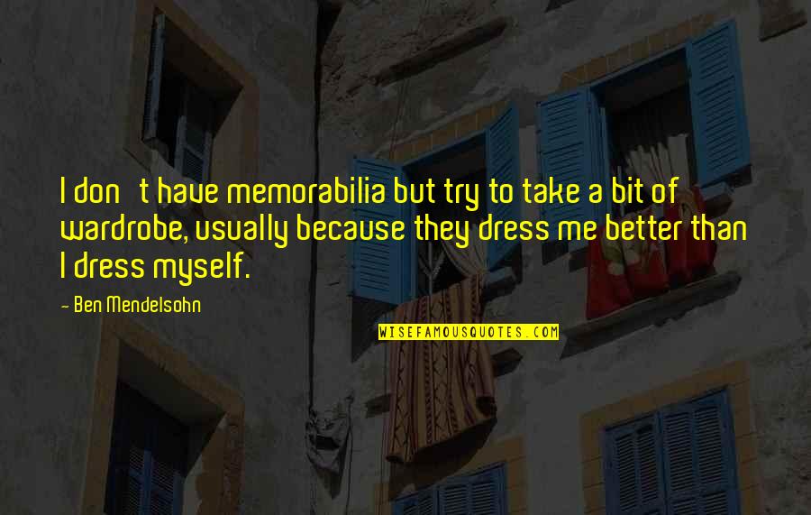 A Dress Quotes By Ben Mendelsohn: I don't have memorabilia but try to take