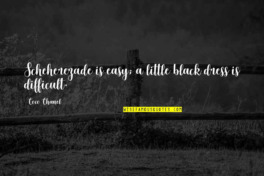 A Dress Quotes By Coco Chanel: Scheherezade is easy; a little black dress is