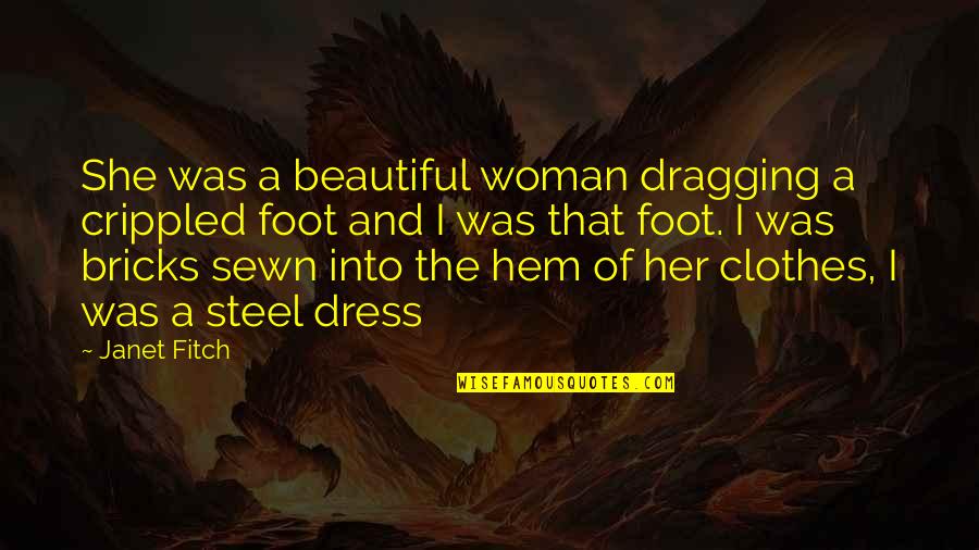 A Dress Quotes By Janet Fitch: She was a beautiful woman dragging a crippled