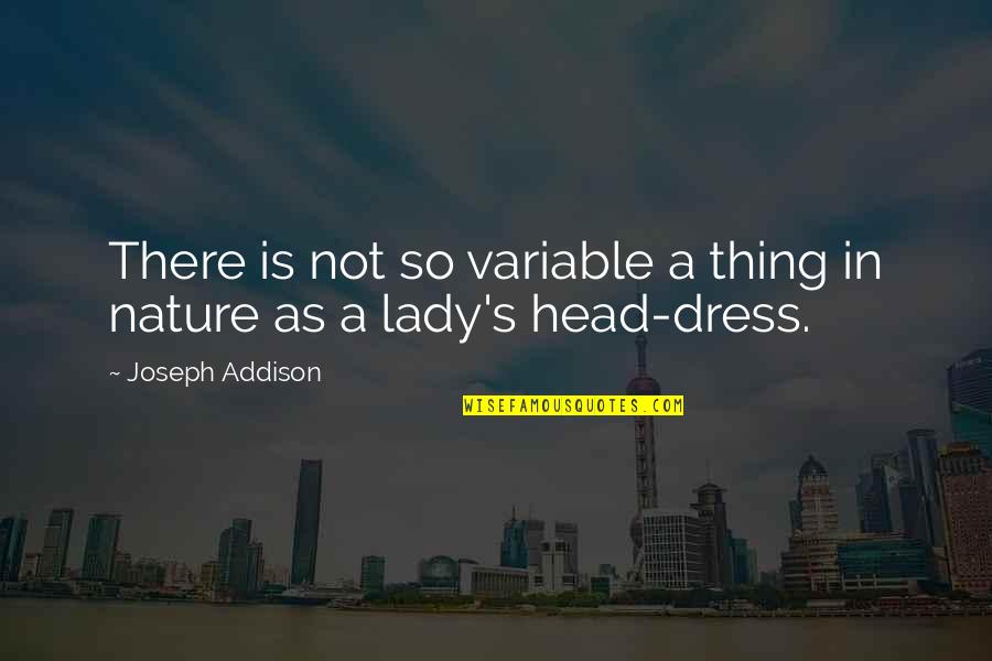 A Dress Quotes By Joseph Addison: There is not so variable a thing in