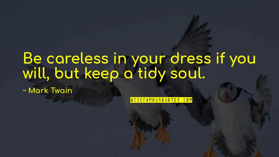 A Dress Quotes By Mark Twain: Be careless in your dress if you will,