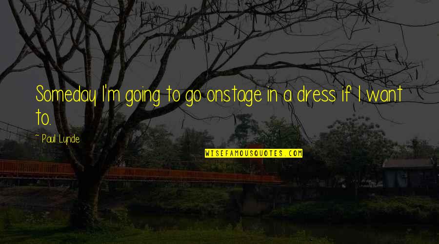 A Dress Quotes By Paul Lynde: Someday I'm going to go onstage in a