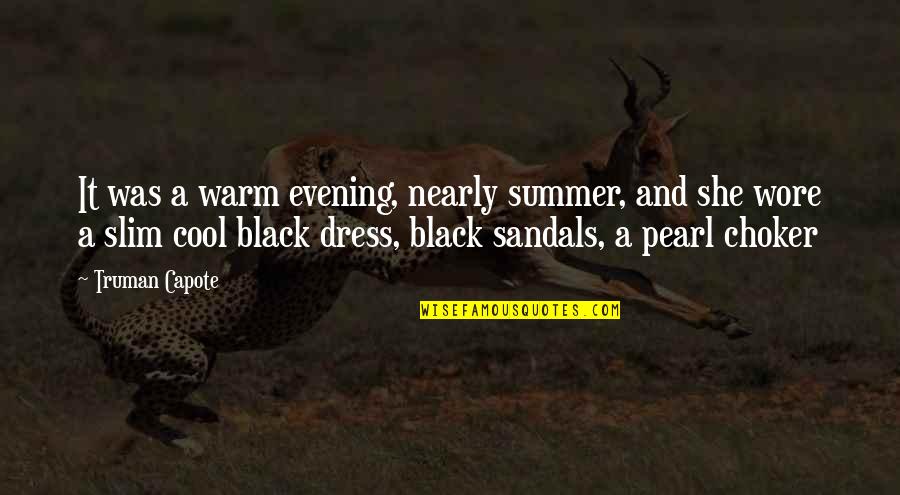 A Dress Quotes By Truman Capote: It was a warm evening, nearly summer, and