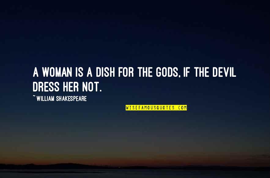 A Dress Quotes By William Shakespeare: A woman is a dish for the gods,