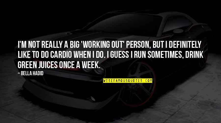 A Drink Quotes By Bella Hadid: I'm not really a big 'working out' person, A Drink Quotes By Bella Hadid: I'm not really a big 'working out' person,