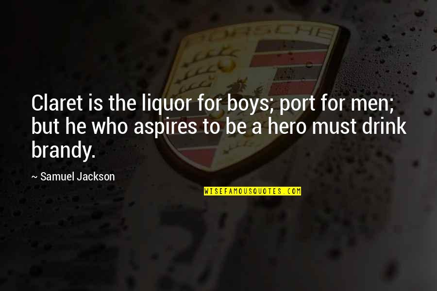 A Drink Quotes By Samuel Jackson: Claret is the liquor for boys; port for A Drink Quotes By Samuel Jackson: Claret is the liquor for boys; port for