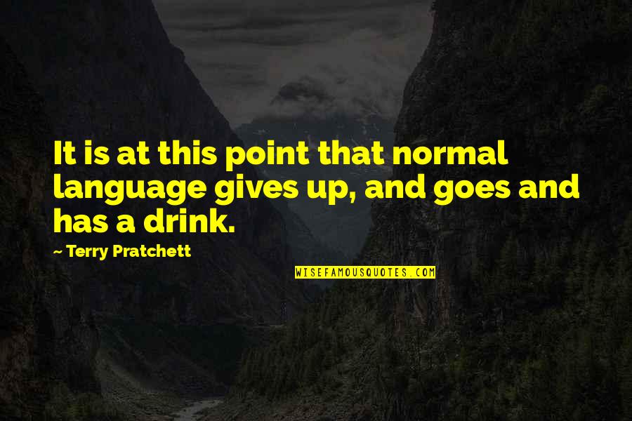 A Drink Quotes By Terry Pratchett: It is at this point that normal language